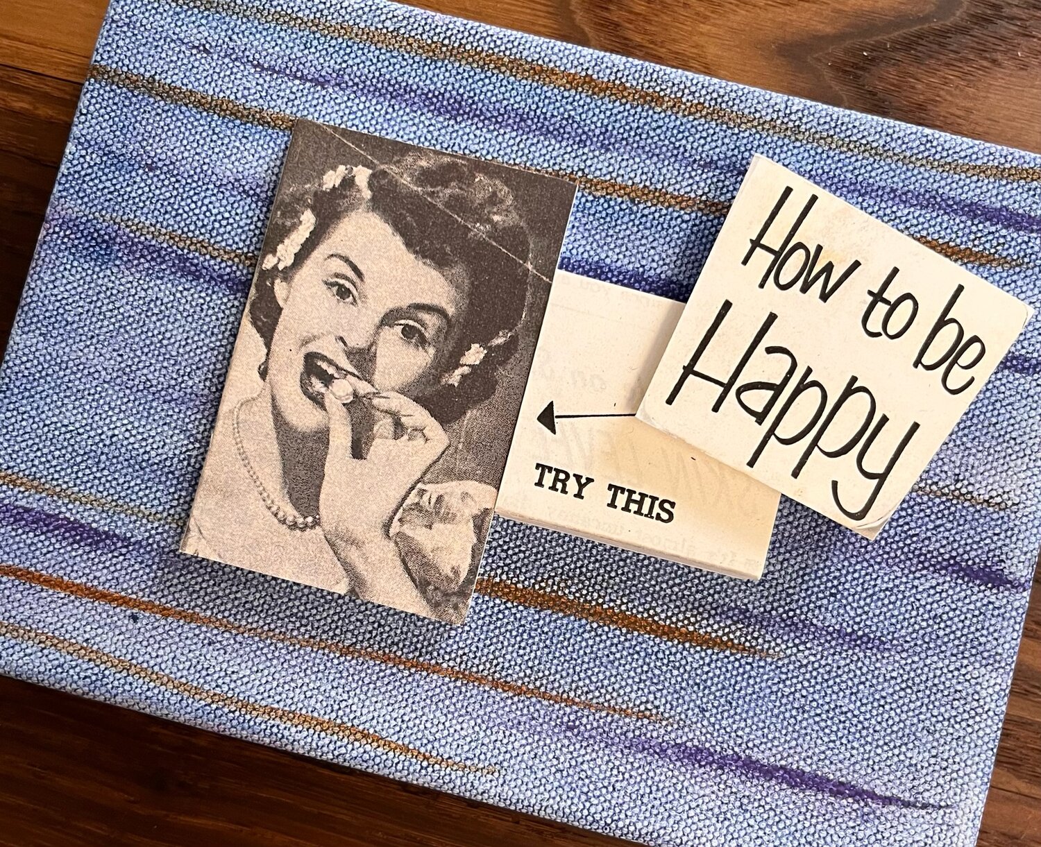 Barbara Winfield's "How to be Happy" collage exemplifies the generation of '60s moms (like mine) using the anti-anxiety drug Valium (popularly called "Mother's Little Helper") as a coping mechanism...